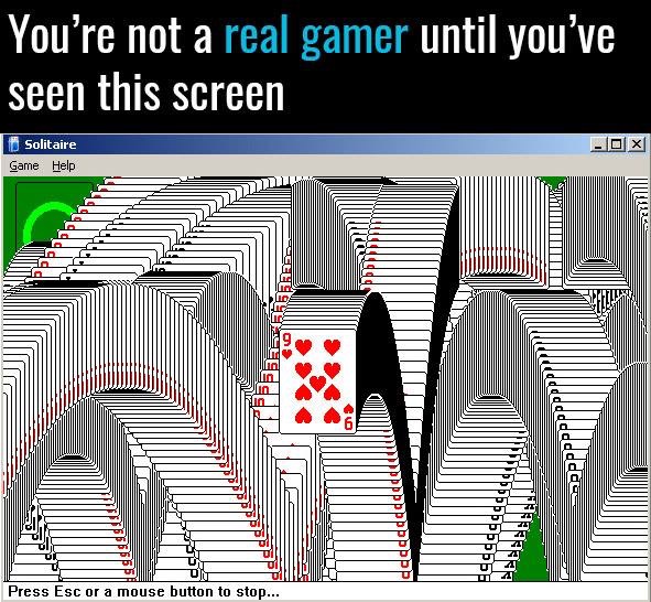 meme solitaire - You're not a real gamer until you've seen this screen Xo Solitaire Game Help Ilus go .555529 Se Uutuu cccdddddddd Utili dddddddddd 5665 Areeeeee Haa Press Escor a mouse button to stop...