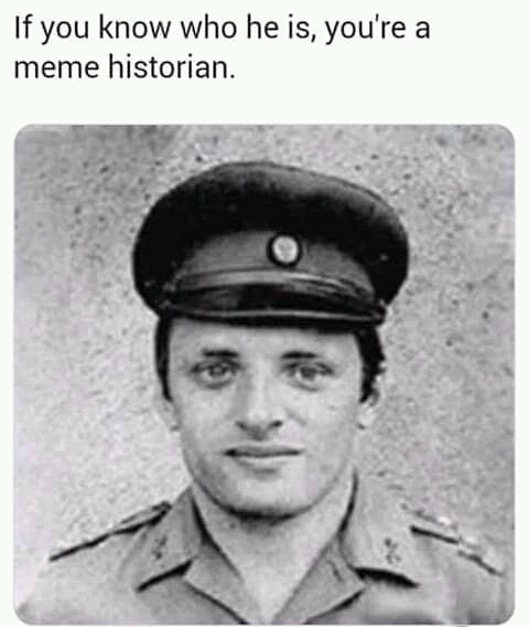 if you know who he is you re a meme historian - If you know who he is, you're a meme historian.
