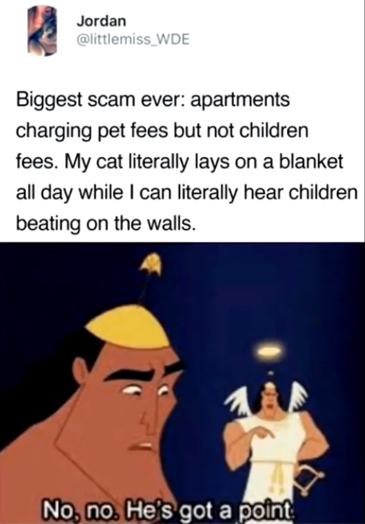 no no he's got a point meme - Jordan Biggest scam ever apartments charging pet fees but not children fees. My cat literally lays on a blanket all day while I can literally hear children beating on the walls. No, no. He's got a point