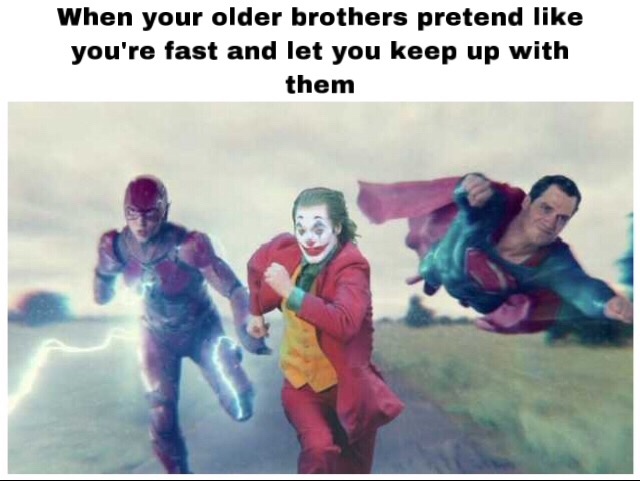 joker flash and superman meme - When your older brothers pretend you're fast and let you keep up with them