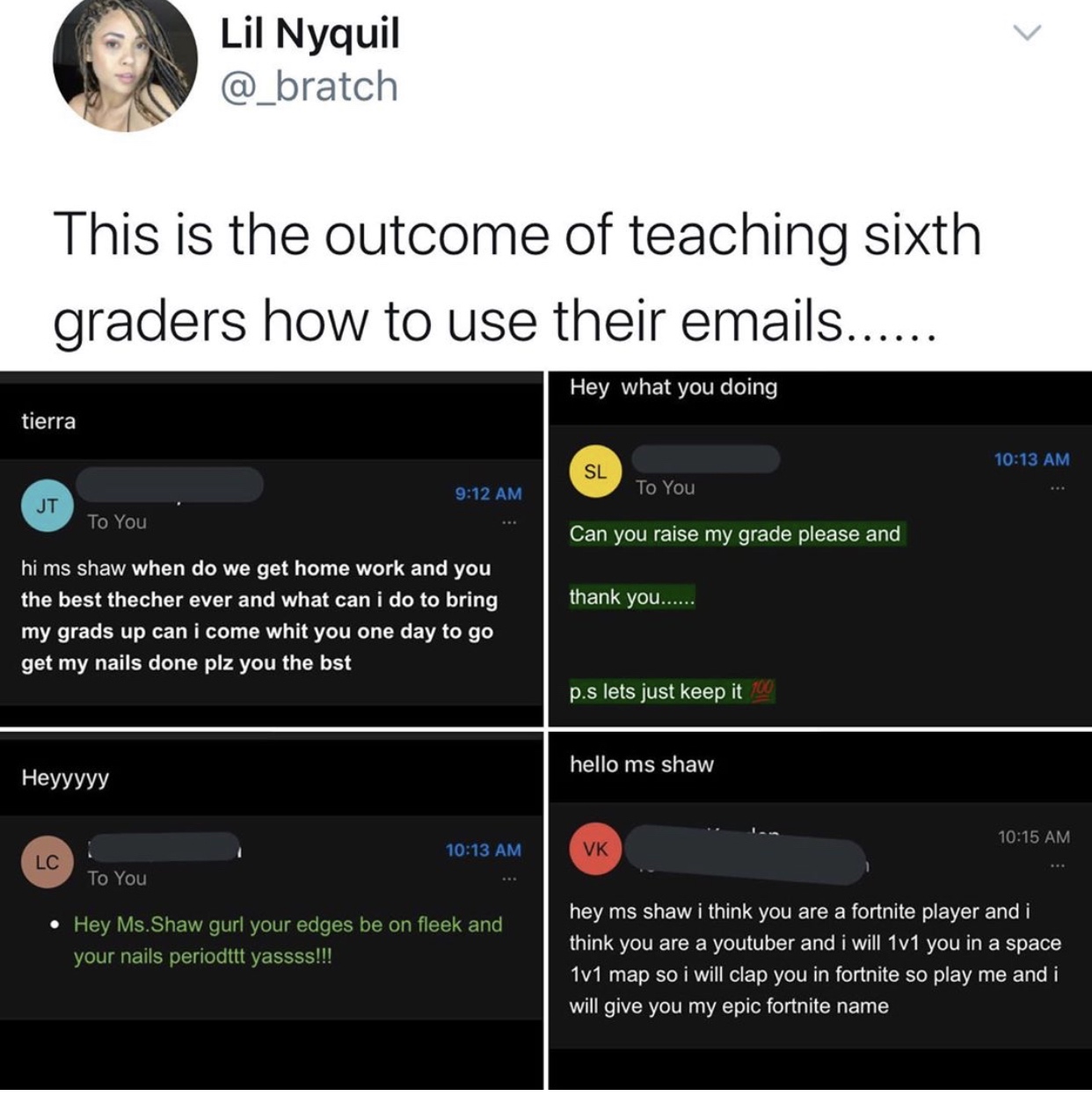 screenshot - Lil Nyquil This is the outcome of teaching sixth graders how to use their emails...... Hey what you doing tierra Sl To You Jt To You Can you raise my grade please and thank you...... hi ms shaw when do we get home work and you the best theche