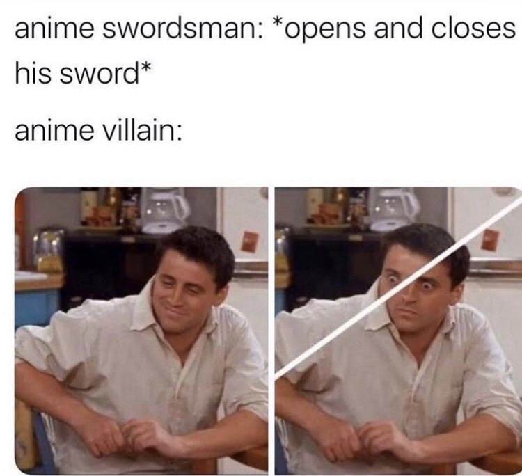 you re having a good time meme - anime swordsman opens and closes his sword anime villain