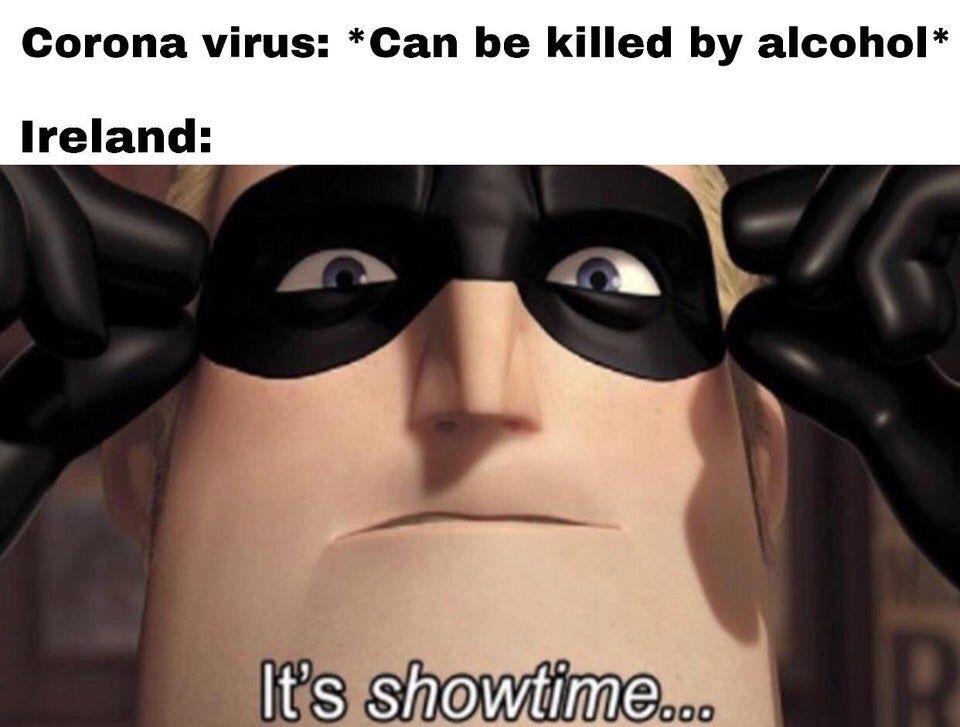 ligma memes - Corona virus Can be killed by alcohol Ireland It's Showtime...