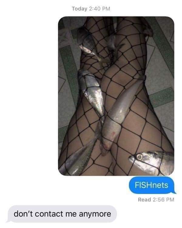 fishnets meme - Today FISHnets Read don't contact me anymore