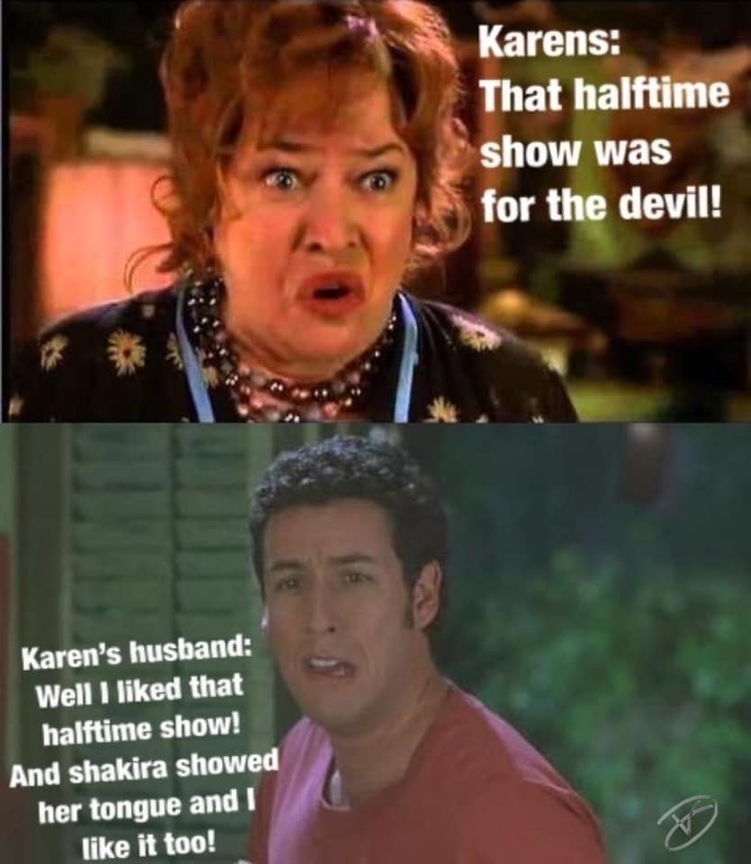 devil meme - Karens That halftime show was for the devil! Karen's husband Well I d that halftime show! And shakira showed her tongue and I it too!