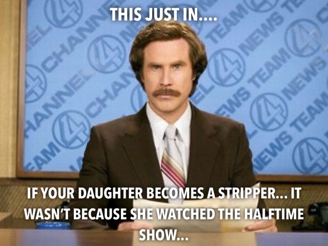 ron burgundy - This Just In.... M El 4 News Chann Ianne Ews Team 4 News Ews Team If Your Daughter Becomes A Stripper... It Wasn'T Because She Watched The Halftime Show...