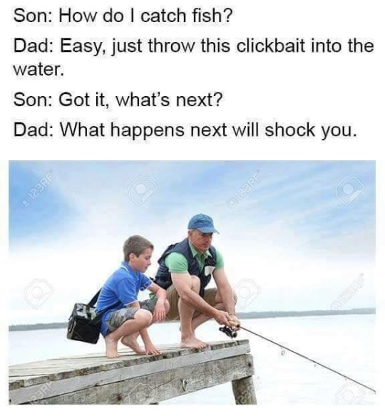happens next will shock you - Son How do I catch fish? Dad Easy, just throw this clickbait into the water. Son Got it, what's next? Dad What happens next will shock you. 123RF