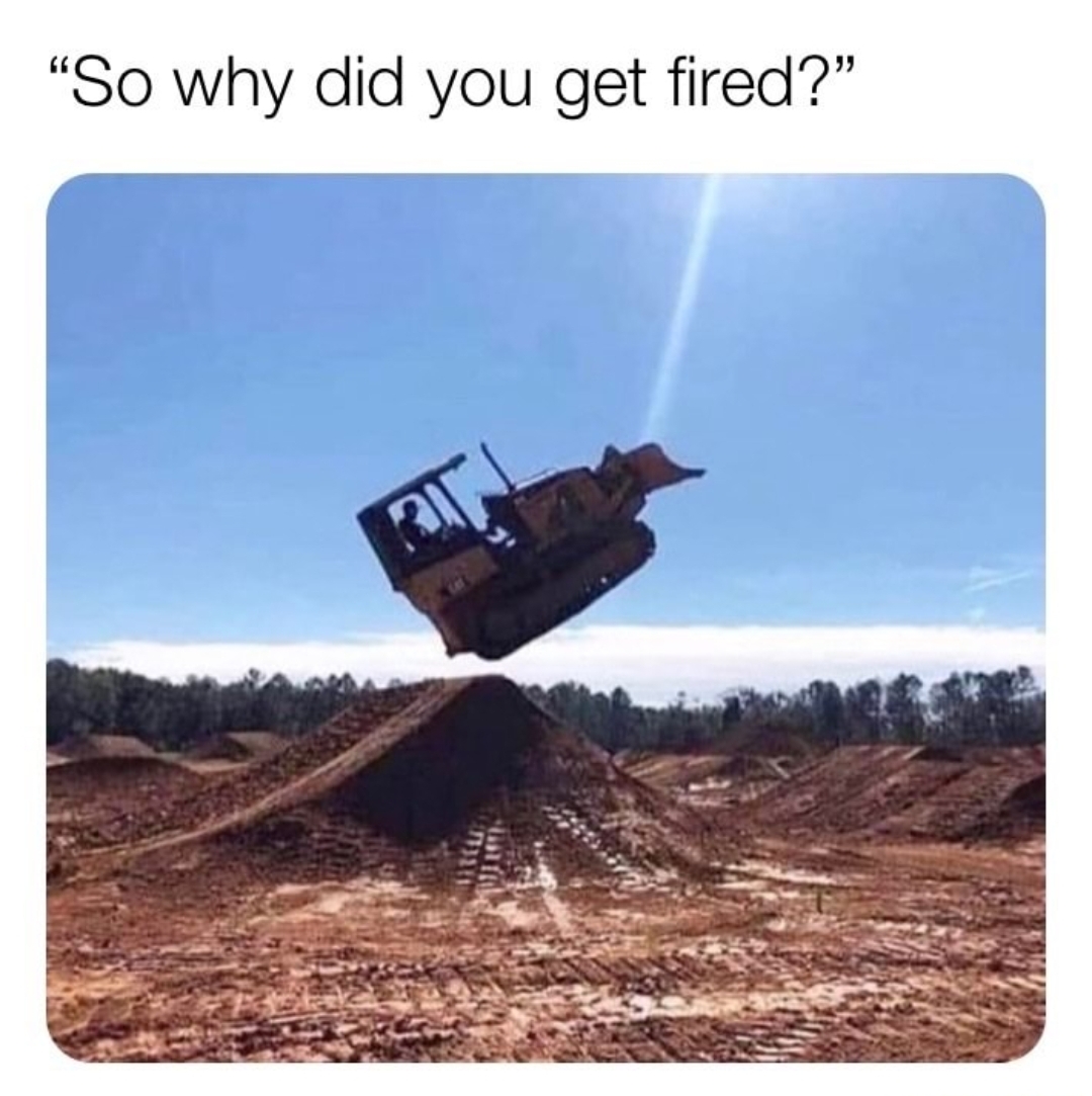 so why did you get fired meme - "So why did you get fired?