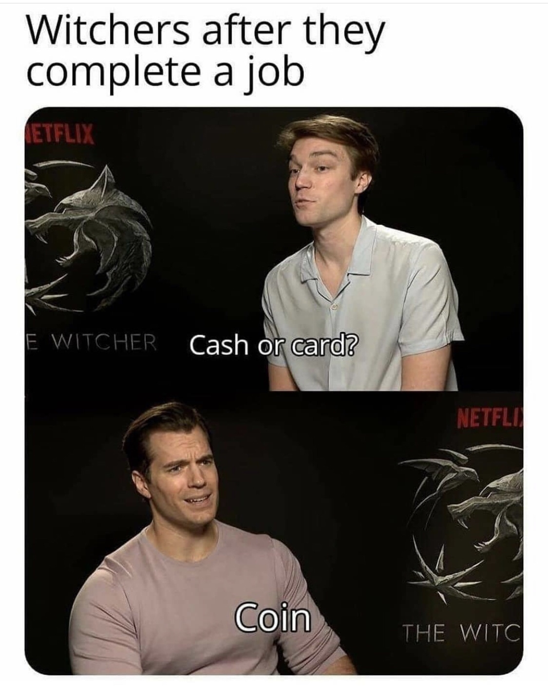 witcher meme - Witchers after they complete a job Netflix E Witcher Cash or card? Netfli Coin The Witch