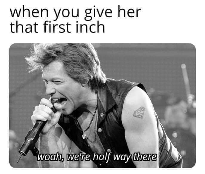 when you give her that first inch woch, we're half way there