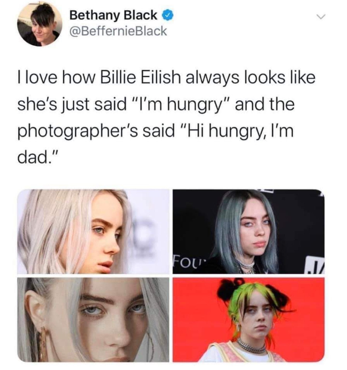billie eilish meme dad - Bethany Black Llove how Billie Eilish always looks she's just said "I'm hungry" and the photographer's said "Hi hungry, I'm dad." Ou