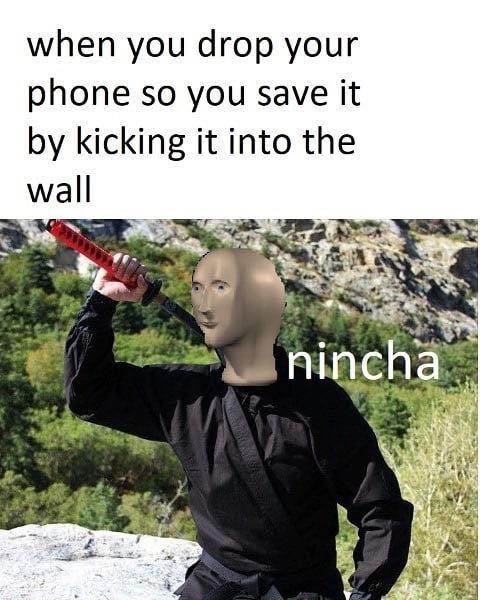 realistic ninja costume - when you drop your phone so you save it by kicking it into the wall nincha