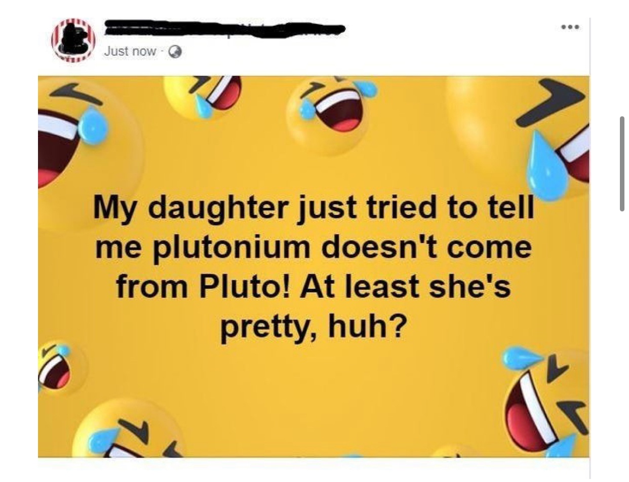 old people facebook memes - Just nowa My daughter just tried to tell me plutonium doesn't come from Pluto! At least she's pretty, huh?