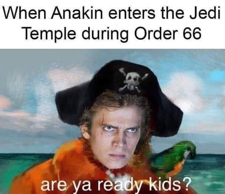 anakin are you ready kids - When Anakin enters the Jedi Temple during Order 66 are ya ready kids?