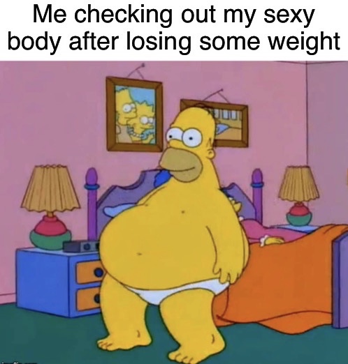 homer simpsons fat - Me checking out my sexy body after losing some weight