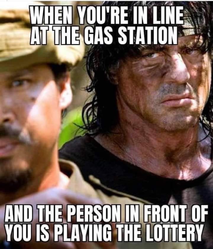 rambo 5 - When You'Re In Line At The Gas Station And The Person In Front Of You Is Playing The Lottery