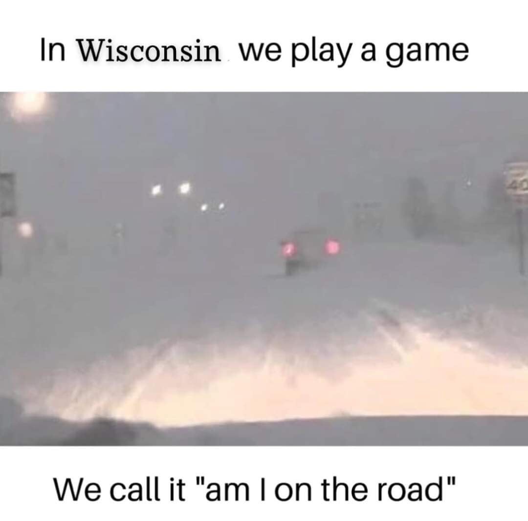 dust - In Wisconsin we play a game We call it "am I on the road"