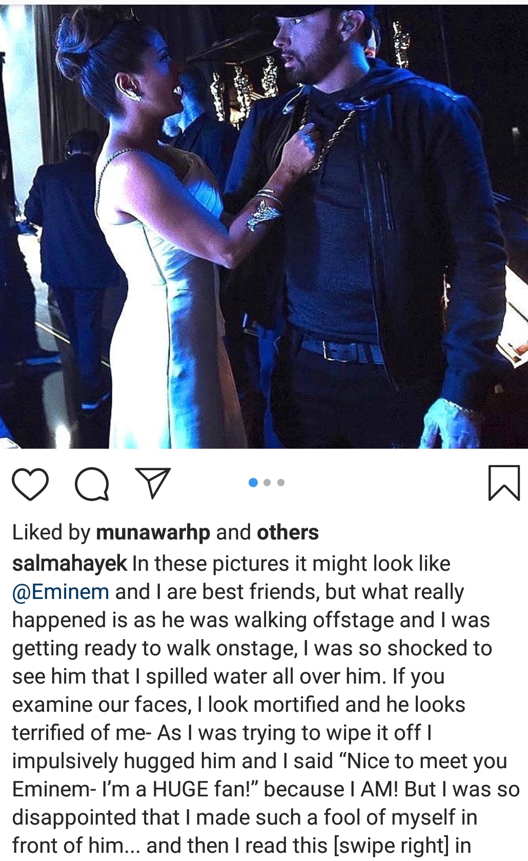 Salma Hayek - Q7 .. d by munawarhp and others salmahayek In these pictures it might look and I are best friends, but what really happened is as he was walking offstage and I was getting ready to walk onstage, I was so shocked to see him that I spilled wat