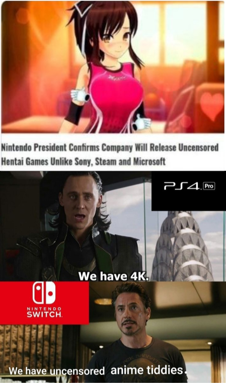 switch vs ps4 meme - Nintendo President Confirms Company Will Release Uncensored Hentai Games Un Sony, Steam and Microsoft PS4 Pro We have 4K. Switch We have uncensored anime tiddies