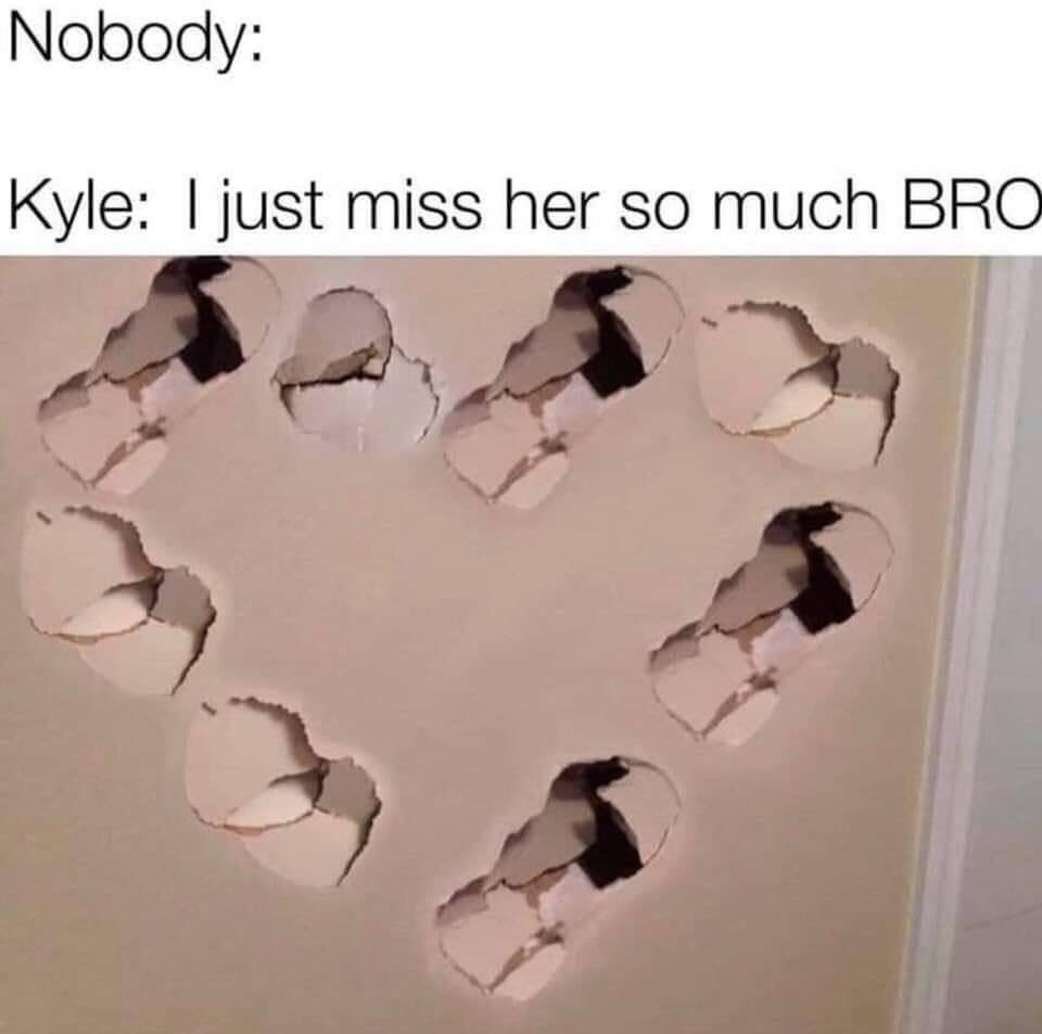 kyle i just miss her so much bro - Nobody Kyle I just miss her so much Bro