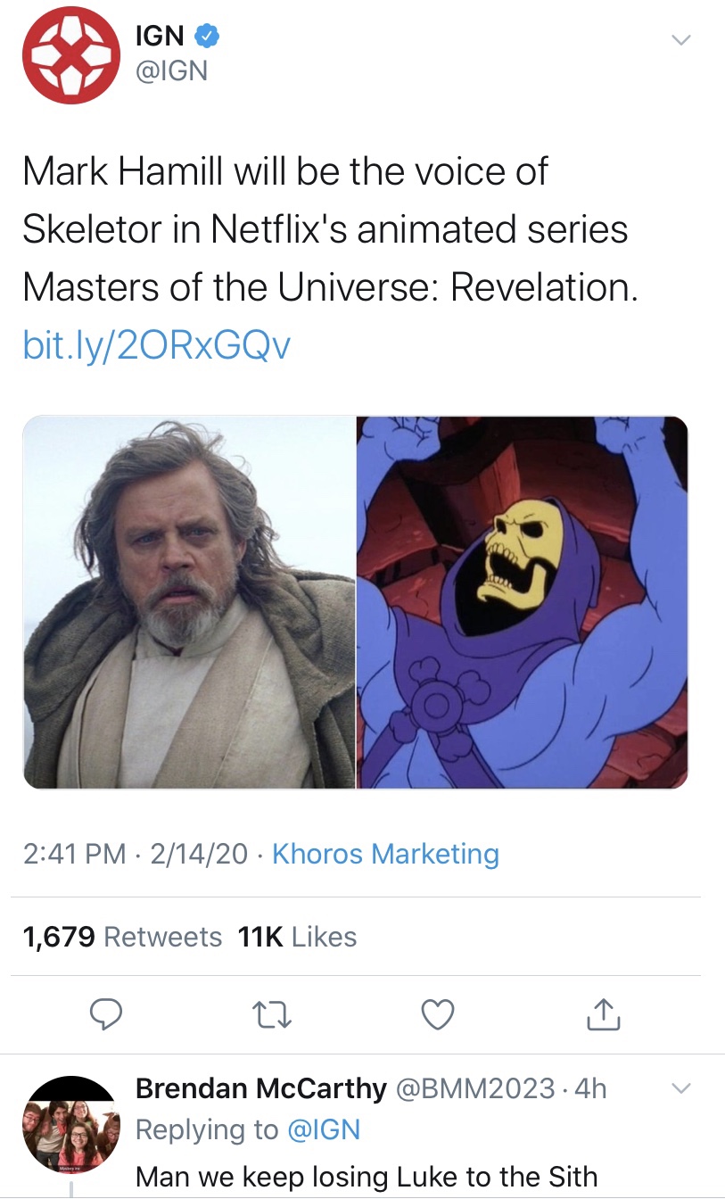 cartoon - Ign Mark Hamill will be the voice of Skeletor in Netflix's animated series Masters of the Universe Revelation. bit.ly20RxGQV 03 21420 Khoros Marketing 1,679 11K 22 Brendan McCarthy 4h. Man we keep losing Luke to the Sith