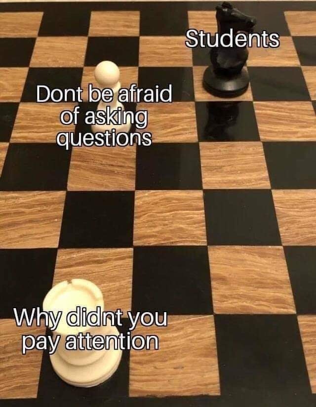 chess memes - Students Dont be afraid of asking questions Why didnt you pay attention
