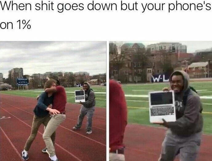 high school fight memes - When shit goes down but your phone's on 1% WL