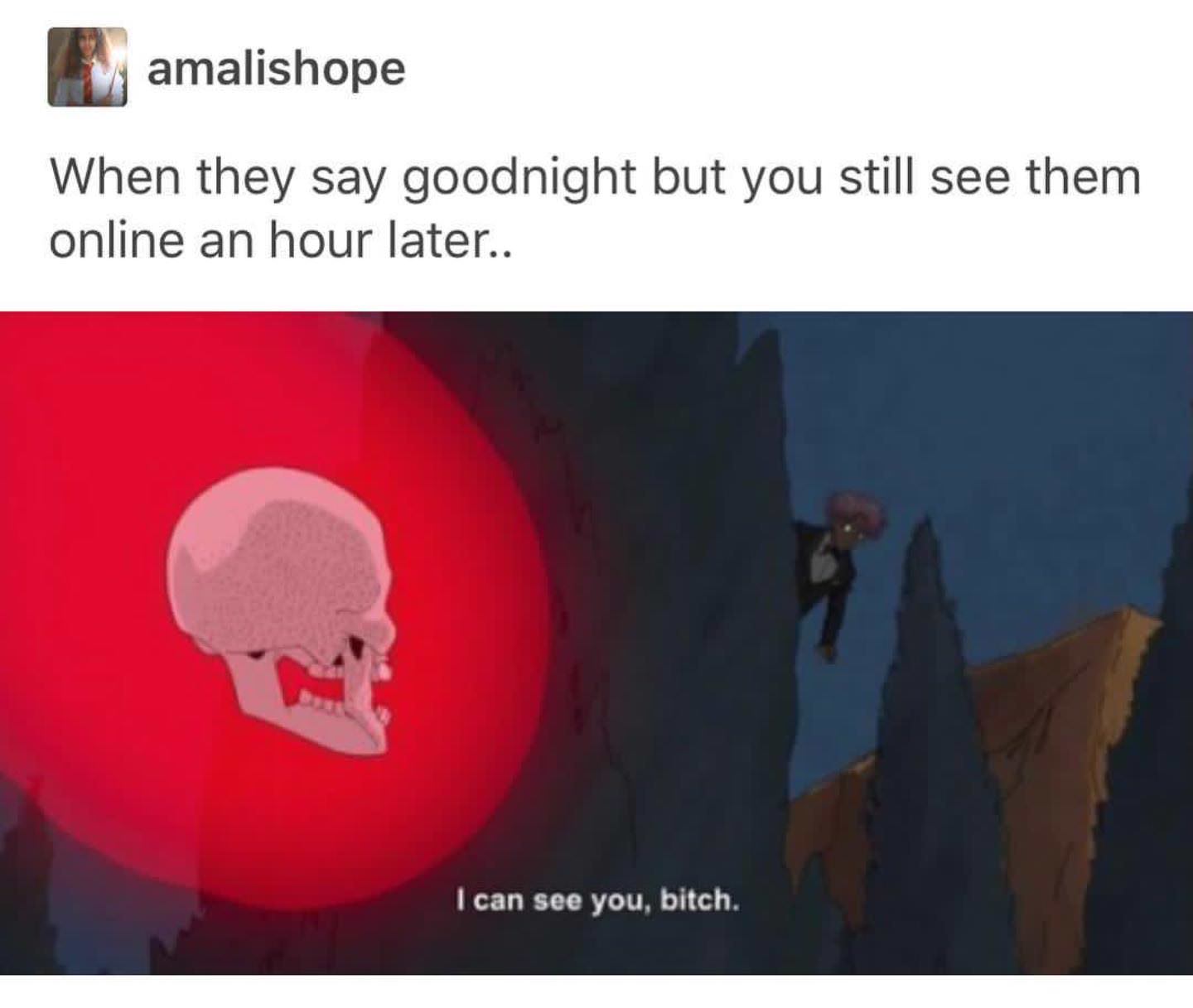 my depression when it catches me having - amalishope When they say goodnight but you still see them online an hour later.. I can see you, bitch.