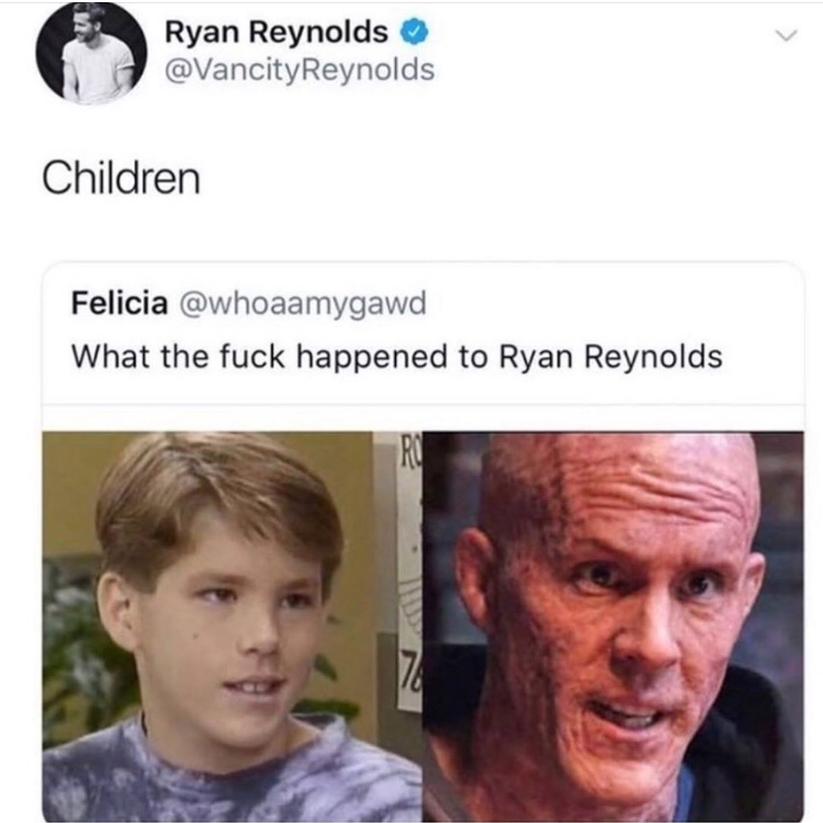 ryan reynolds meme - Si Ryan Reynolds Children Felicia What the fuck happened to Ryan Reynolds