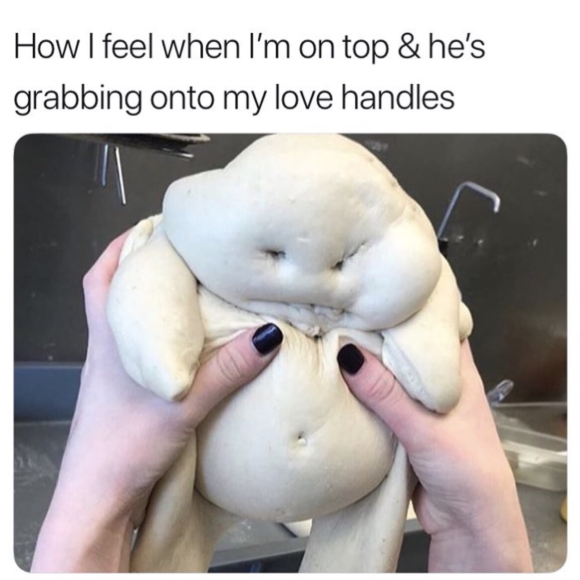 pillsbury doughboy meme - How I feel when I'm on top & he's grabbing onto my love handles