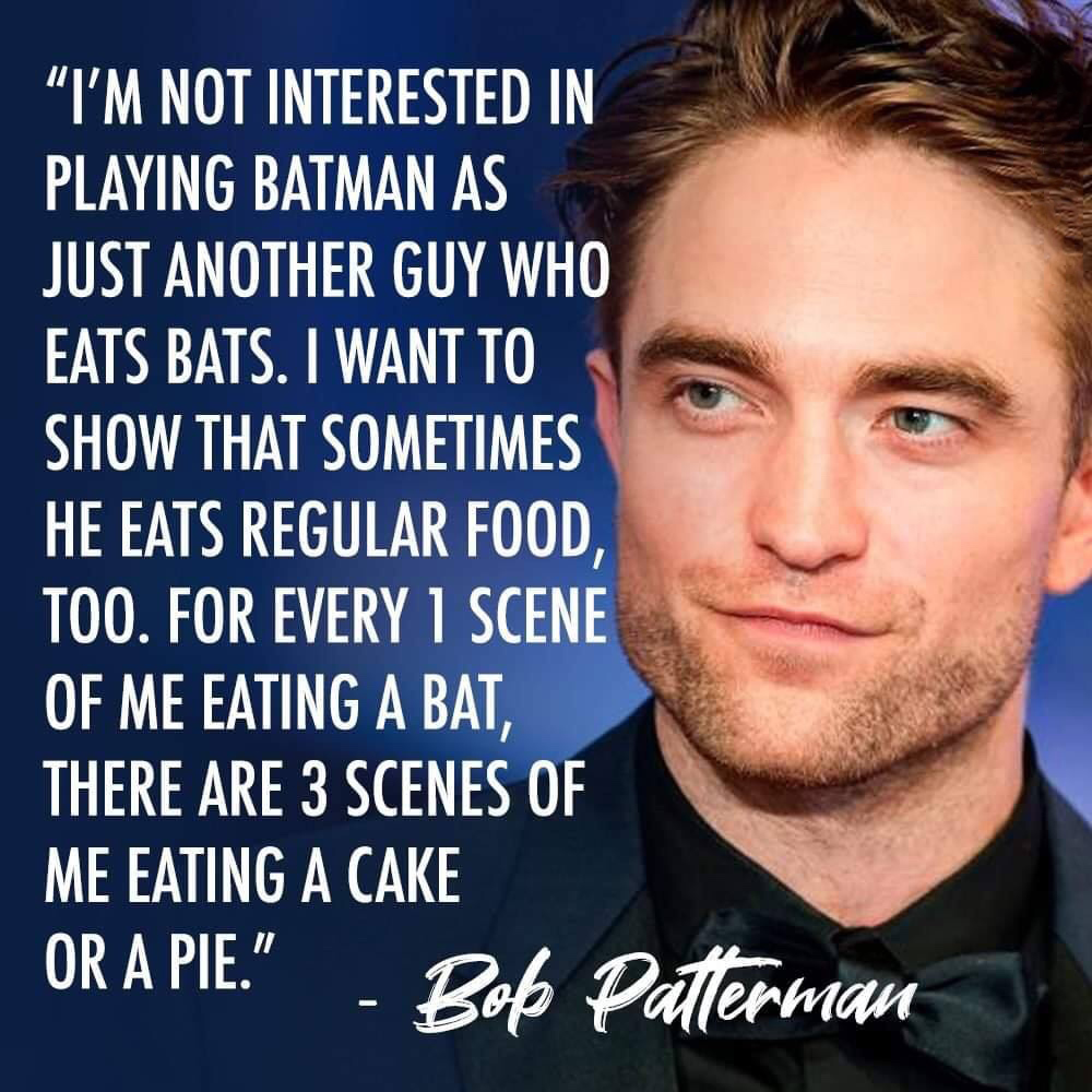man - I'M Not Interested In Playing Batman As Just Another Guy Who Eats Bats. I Want To Show That Sometimes He Eats Regular Food, Too. For Every 1 Scene Of Me Eating A Bat, There Are 3 Scenes Of Me Eating A Cake Or A Pie. Bob Pallerman