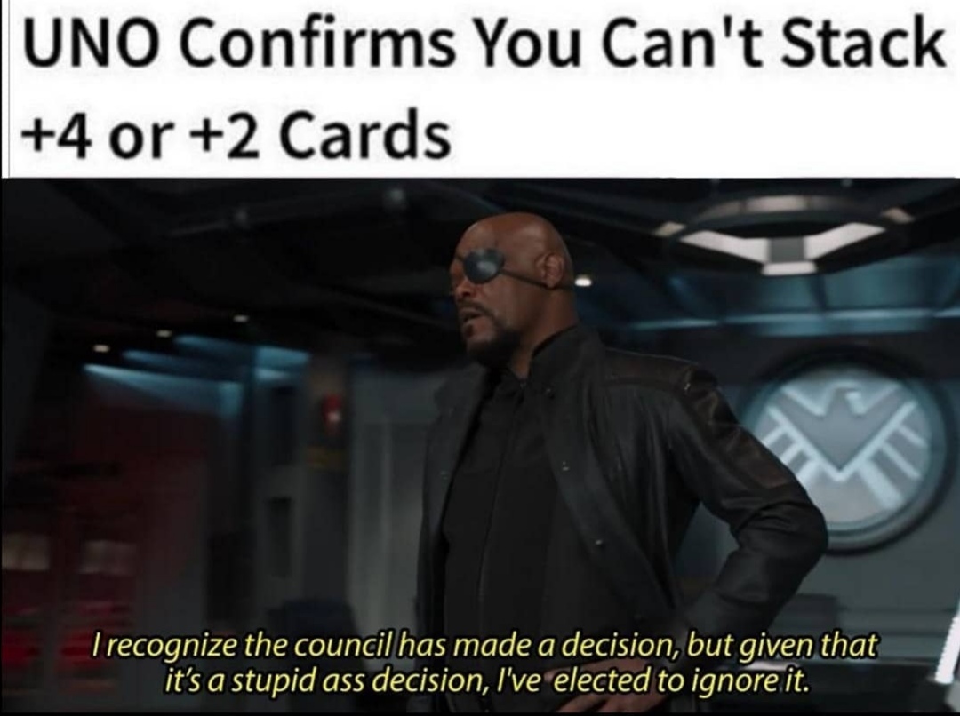 recognize the council has made a decision - Uno Confirms You Can't Stack 4 or 2 Cards Trecognize the council has made a decision, but given that it's a stupid ass decision, I've elected to ignore it.