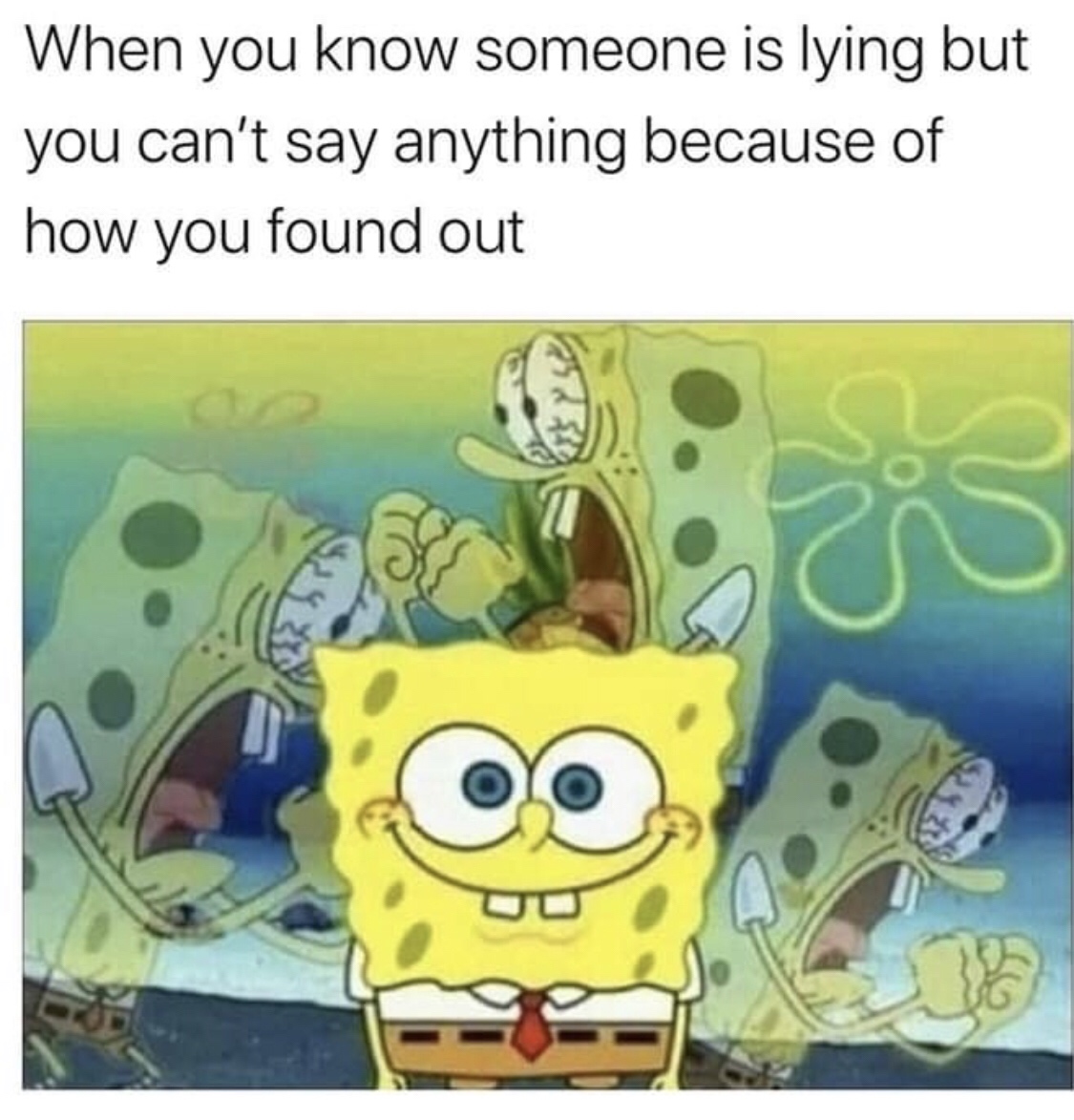 sponge bob - When you know someone is lying but you can't say anything because of how you found out