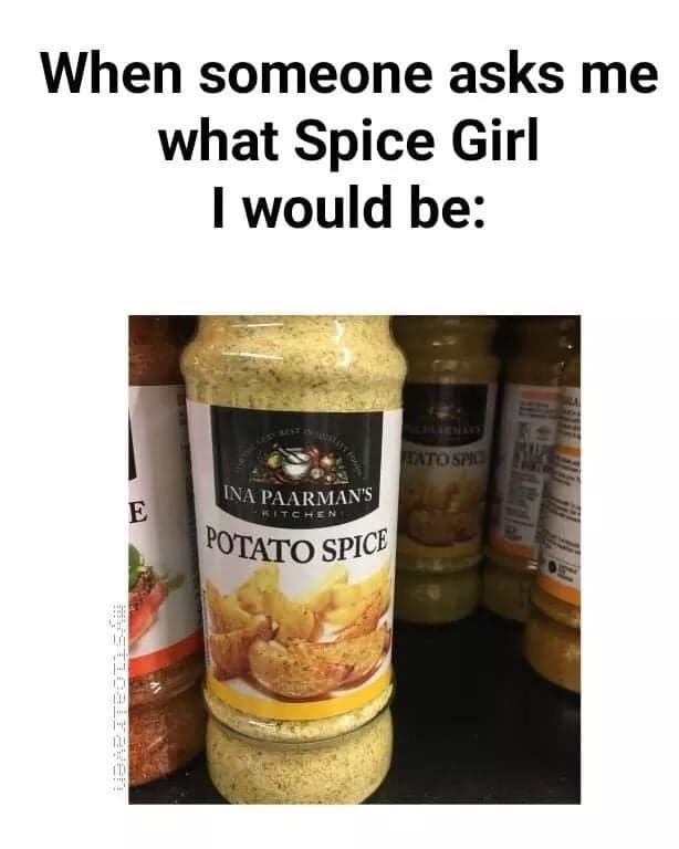 funny memes clean - When someone asks me what Spice Girl I would be Tato Smo Ina Paarman'S Itchen Potato Spice