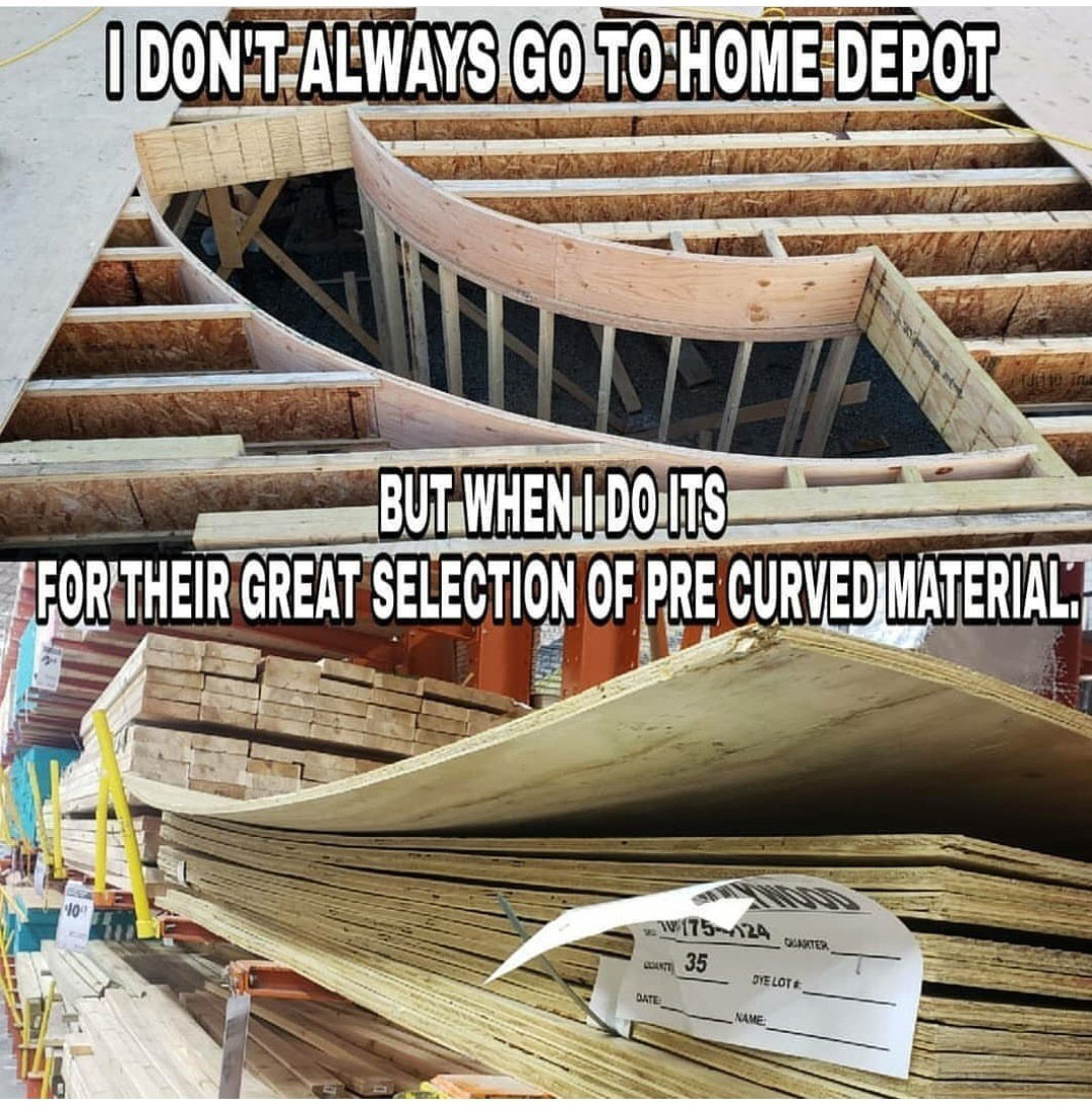 home depot wood meme - Odon'TAlways Go ToHome Depot But When I Do Its T For Their Great Selection Of Pre Curved Material 35