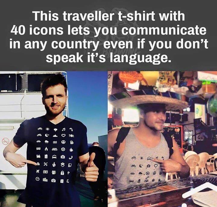 Travel - This traveller tshirt with 40 icons lets you communicate in any country even if you don't speak it's language.