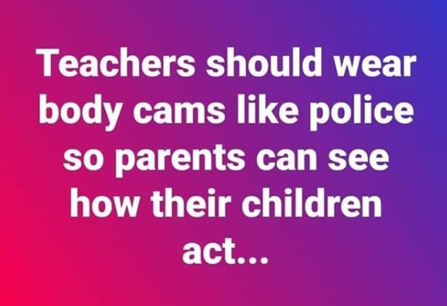 suvichar in gujarati 2019 - Teachers should wear body cams police so parents can see how their children act...