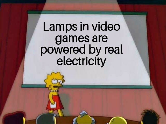 lisa simpson meme - Lamps in video games are powered by real electricity