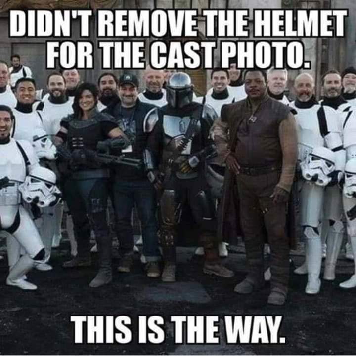 mandalorian memes - Didn'T Remove The Helmet For The Cast Photo. This Is The Way.