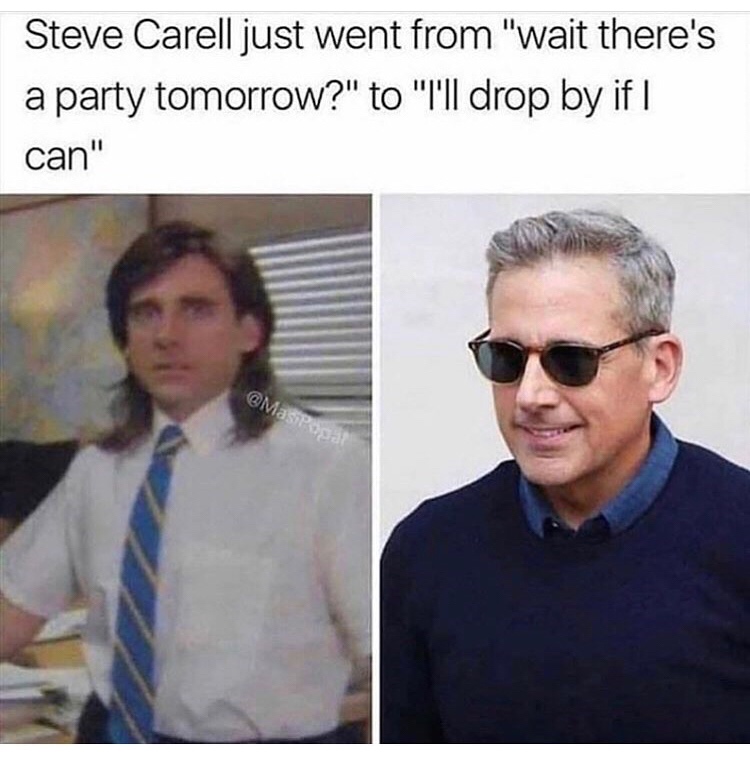 steve carell meme - Steve Carell just went from "wait there's a party tomorrow?" to "Till drop by if | can" Pa