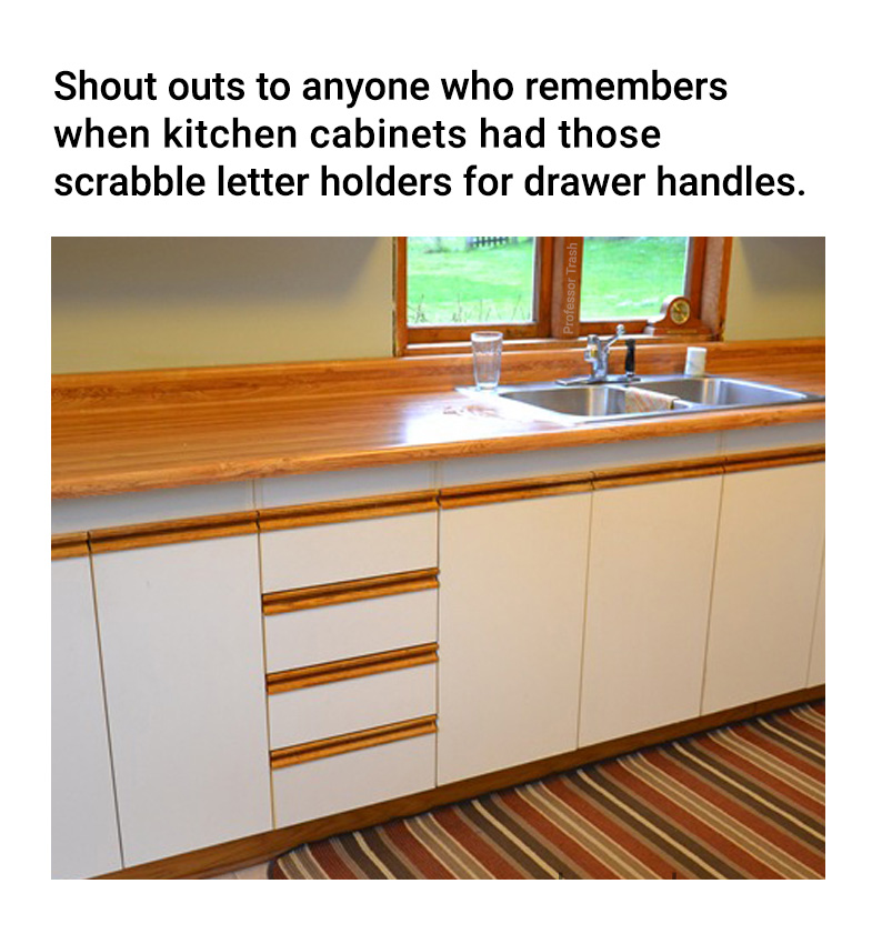 table - Shout outs to anyone who remembers when kitchen cabinets had those scrabble letter holders for drawer handles. Professor Trash