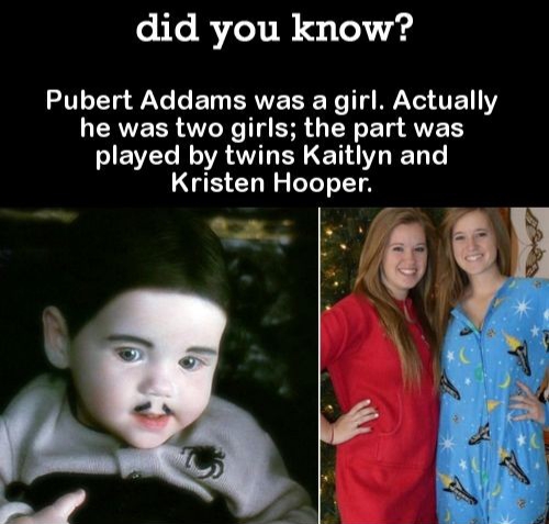 pubert addams - did you know? Pubert Addams was a girl. Actually he was two girls; the part was played by twins Kaitlyn and Kristen Hooper.