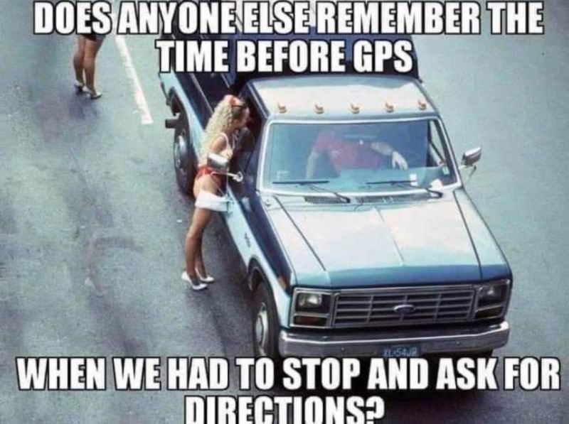 before gps you had to ask for directions - Does Anyone Else Remember The Time Before Gps When We Had To Stop And Ask For Directions?