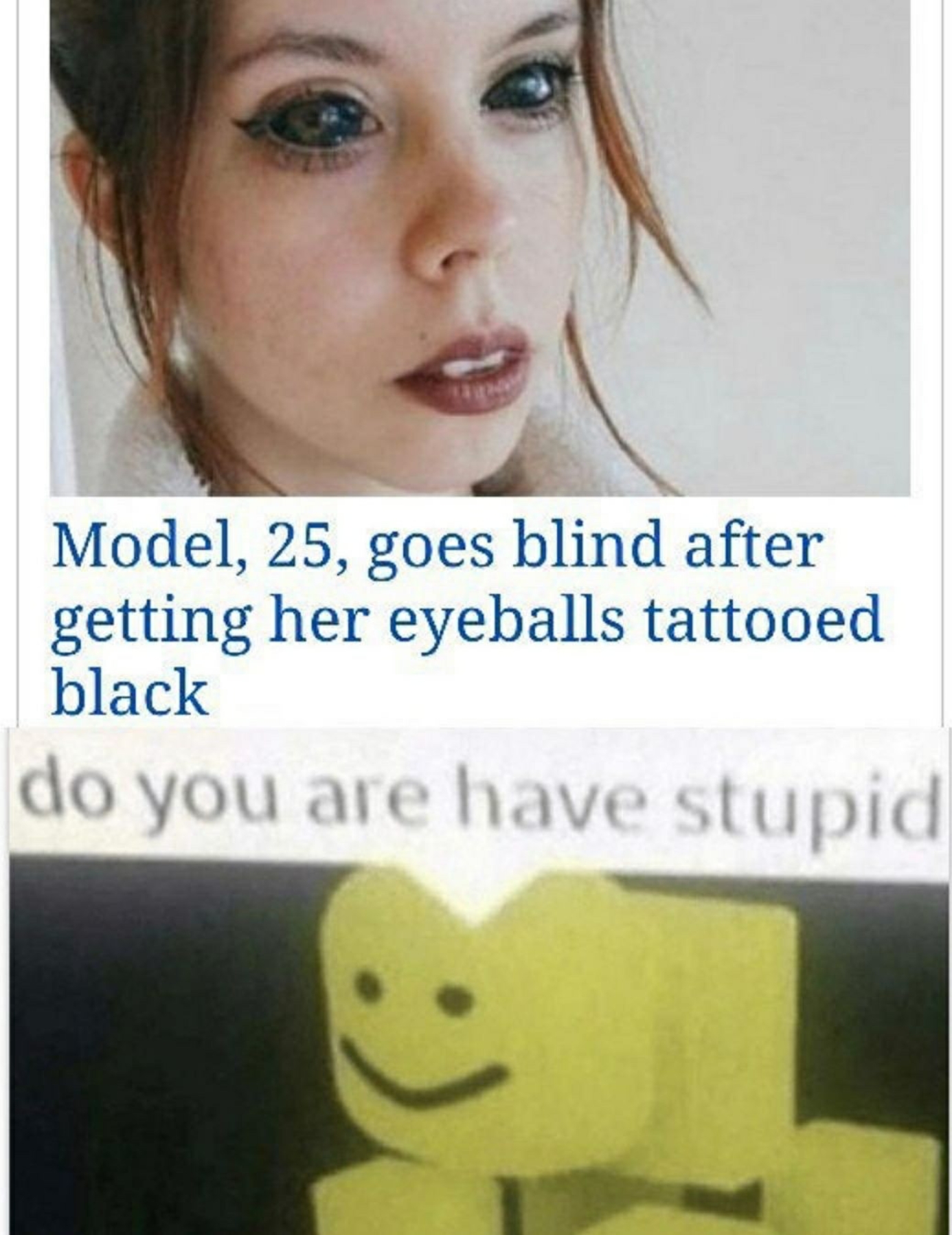 do you are have stupid - Model, 25, goes blind after getting her eyeballs tattooed black do you are have stupid