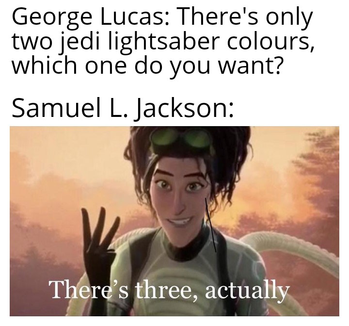 artemis fowl memes - George Lucas There's only two jedi lightsaber colours, which one do you want? Samuel L. Jackson There's three, actually