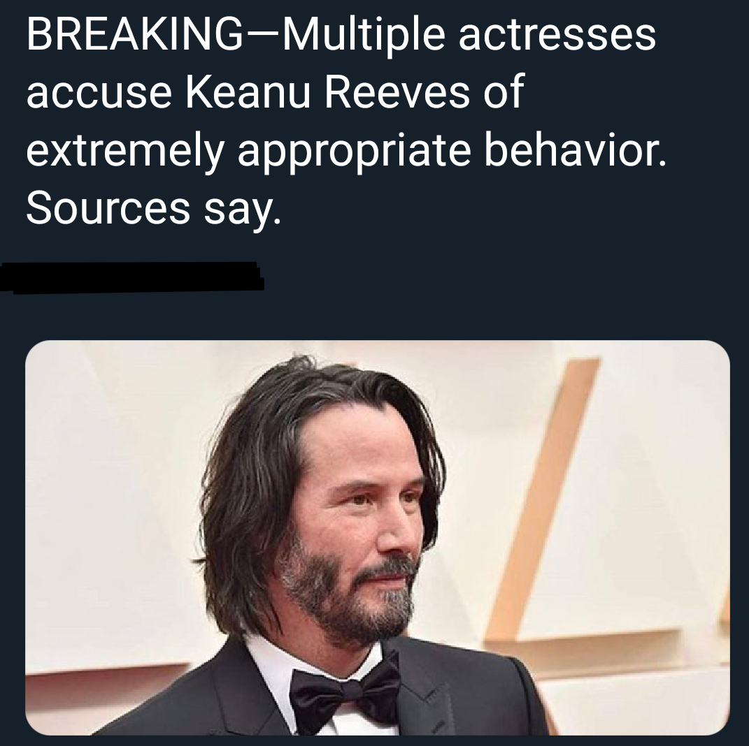 keanu reeves - BreakingMultiple actresses accuse Keanu Reeves of extremely appropriate behavior. Sources say.