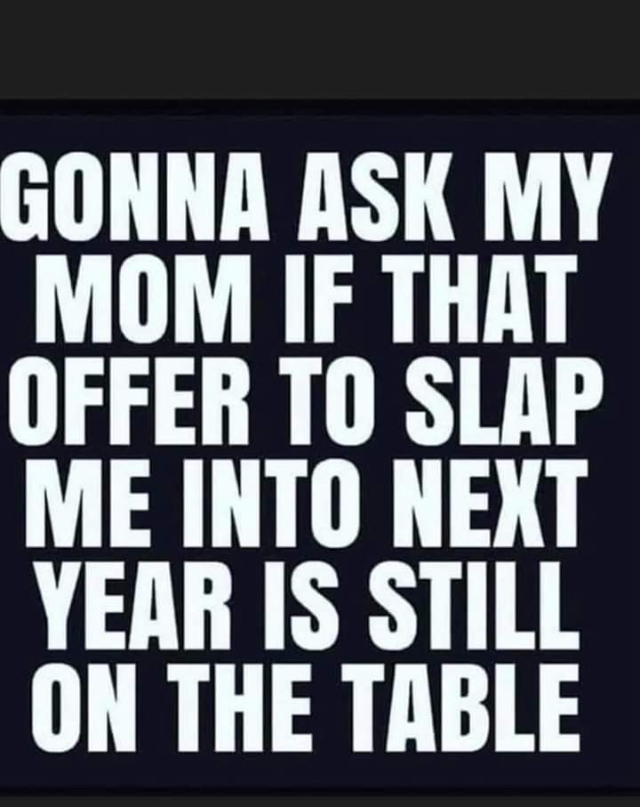 funny memes and random pics - kiri le clown - Gonna Ask My Mom If That Offer To Slap Me Into Next Year Is Still On The Table