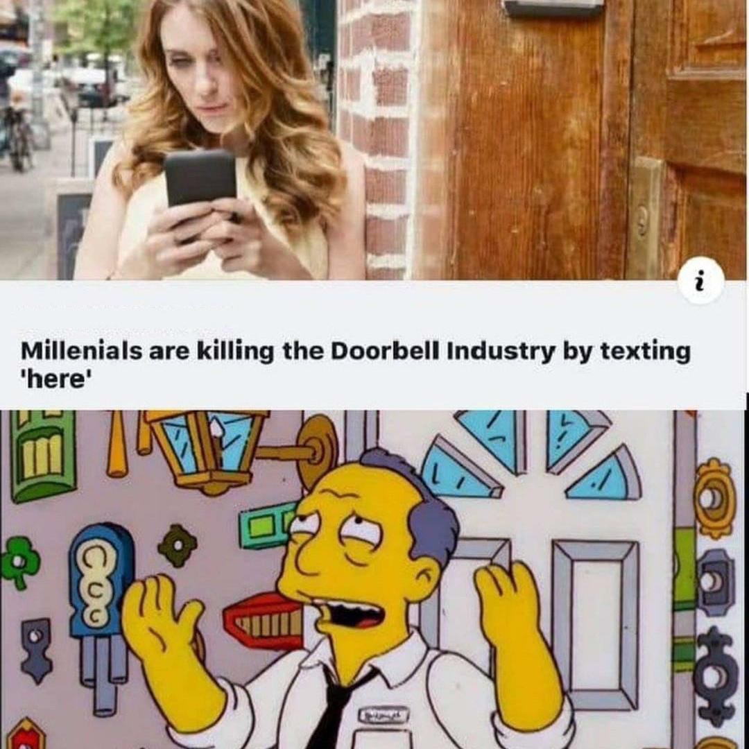 funny memes and random pics - millennials are killing the doorbell industry - . Millenials are killing the Doorbell Industry by texting 'here'