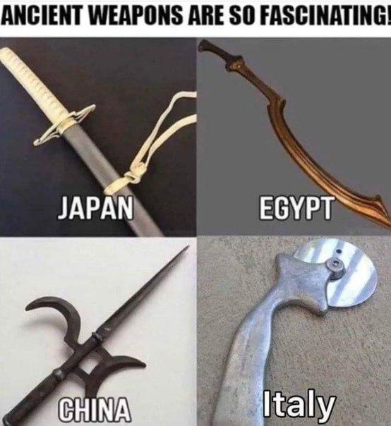 funny memes and random pics - ancient weapons are so fascinating italy - Ancient Weapons Are So Fascinating! Japan Egypt China Italy