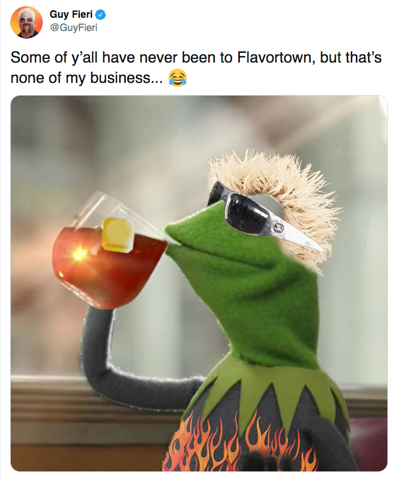 funny memes and random pics - kermit the frog - Guy Fieri Fieri Some of y'all have never been to Flavortown, but that's none of my business...
